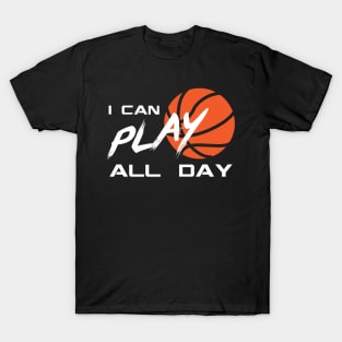 I Can Play All Day Basketball Nonstop Half Court T-Shirt